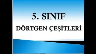 DÖRTGEN ÇEŞİTLERİ 5. SINIF