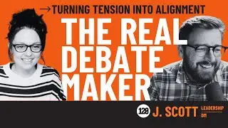 Leadership DM: The REAL Debate Maker - Turning Tension Into Alignment
