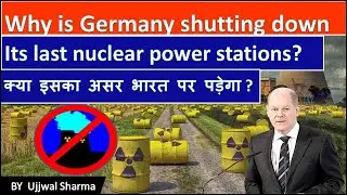 Why Germany shutdown its nuclear power plants? जर्मनी अपने परमाणु ऊर्जा संयंत्रों को क्यों बंद किया?