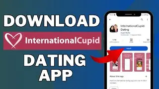Как загрузить/установить приложение для знакомств internationalCupid 2024?