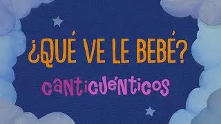 &iquest;Qu&eacute; ve le beb&eacute;? - CANTICU&Eacute;NTICOS