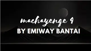 MACHAYENGE 4 BY EMIWAY BANTAI LYRICAL VIDEO
