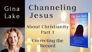 Channeling Jesus About Christianity, Part 1 from Gina Lake's Channeled Book