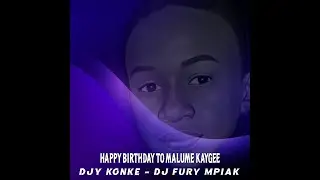 HAPPY BIRTHDAY TO  MALUME KAYGE