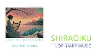 Shiragiku  -  Cherry Trees Under Brittany Skie - LOFI HARP MUSIC