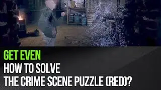 Get Even - How to solve the crime scene puzzle (Red)?