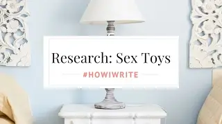 #HowIWrite: Researching Sex Toys