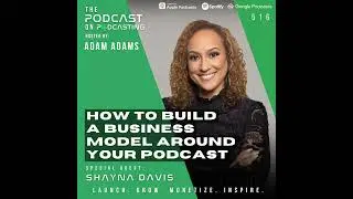 How To Build A Business Model Around Your Podcast - Shayna Davis [516]