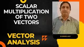 6 Scalar Multiplication Of Two Vectors | Vector Analysis | Math & Physics Lovers