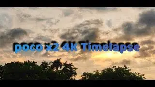 Poco x2 4K timelapse Video Test