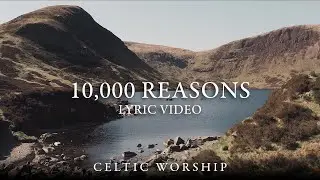 10,000 Reasons (Lyric Video) | Celtic Worship ft. Steph Macleod