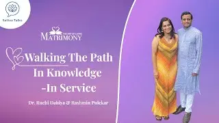 Walking in the Path .. In Knowledge .. In Service With Rashmin Pulekar & Dr Ruchi Dahiya