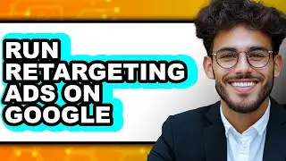 How to Run Retargeting Ads on Google (full Guide)