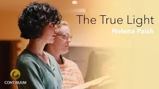 The True Light - Helena Paish | Continuum Choir