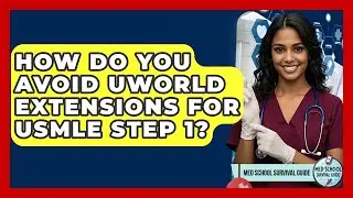 How Do You Avoid UWorld Extensions For USMLE Step 1? - Med School Survival Guide