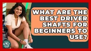 What Are The Best Driver Shafts For Beginners To Use? - Your Golf Gear Insider