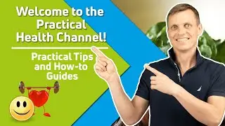 Welcome to the Practical Health Channel! Practical Health Tips and How-to Guides