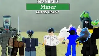 Dead Rails (MINER CLASS ONLY CHALLENGE) (ft @Ultra-YT25  @Stupidrobloxplayer69  and @Peadiger )
