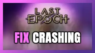 How to FIX Last Epoch Crashing