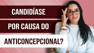 Anticoncepcional causa candidíase? Entenda a relação!