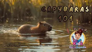 Meet the Capybara | Calm Kids Nature Learning Song | Encyclopedia Through Songs