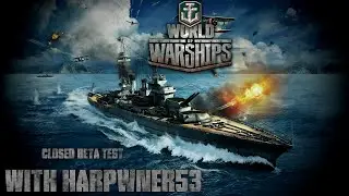 World of Warships Closed Beta with Harpwner53