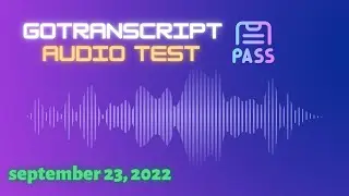 Gotranscript - AUDIO TEST ANSWERS | September 23, 2022