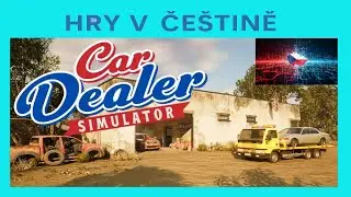 Car Dealer Simulator CZ - Zač&iacute;n&aacute;m podnikat s...vraky :) | Uk&aacute;zka hry s če&scaron;tinou |  CZ titulky