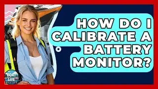 How Do I Calibrate A Battery Monitor? - Boat Life Masters