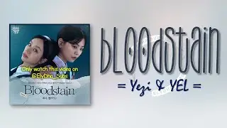 Yezi & YEL - Bloodstain [Friendly Rivalry OST Part 3] [RomIEng Lyric]