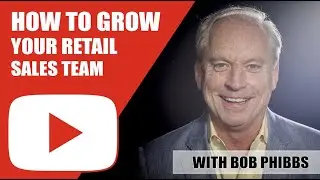 Bob Phibbs - How To Grow Your Retail Sales Team