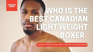 Who is the best lightweight boxer in Canada? || Chann Thonson responds