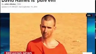 PURE EVIL ISIS BEHEADING OF AID  WORKER FROM BRITAIN , DAVID HAINES CNN NEWS