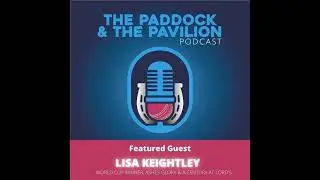 Episode 134 - Lisa Keightley - World Cup Winner, Ashes Glory & a Century at Lord's | The Paddock...