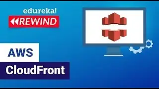 AWS CloudFront | Creating Amazon CloudFront Distribution | AWS Training  | Edureka Rewind -   5