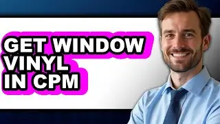 How to Get Window Vinyl in Cpm - Full Guide