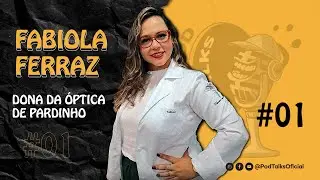 #01 FABIOLA FERRAZ - &Oacute;ptica Ferraz Pardinho | PODTALKS