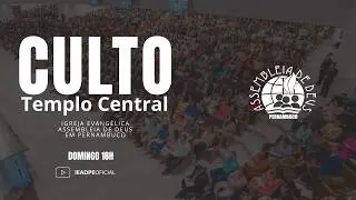 AO VIVO - CULTO NO TEMPLO CENTRAL DA IEADPE 15/02/2026
