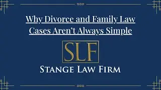 Why Divorce and Family Law Cases Aren&rsquo;t Always Simple | Stange Law Firm, PC