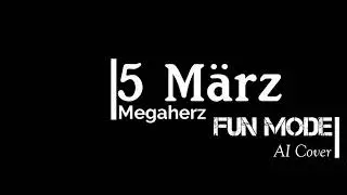 Megaherz &mdash; 5. M&auml;rz (Fun Mode AI Cover)