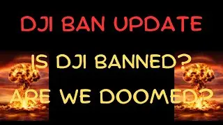 DJI Ban Update! Is DJI Banned? Are We Doomed?!