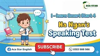 [CLASS H18- ACA STAR ENGLISH] - HA NGAN' S SPEAKING TEST