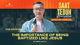 The Importance of Being Baptized Like Jesus - Our Devotion - Saat Teduh Bersama