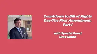 Ep. 135 | Brad Smith | Countdown to Bill of Rights Day--The First Amendment, Part I