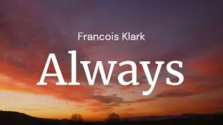 Always - Francois Klark / FULL SONG LYRICS