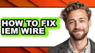 How to Fix Iem Wire - Full Guide
