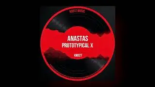 ANASTAS - Prototypical X (Original Mix)