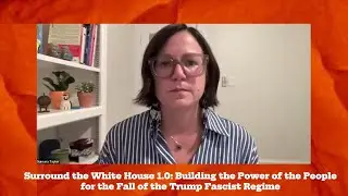 Surround the White House 1.0: Building the Power of the People for the Fall of the Trump Regime