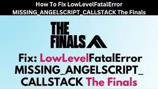 How To Fix  LowLevelFatalError MISSING ANGELSCRIPT CALLSTACK The Finals