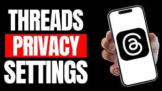 Threads Privacy Settings Explained